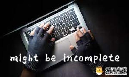 might be incomplete
