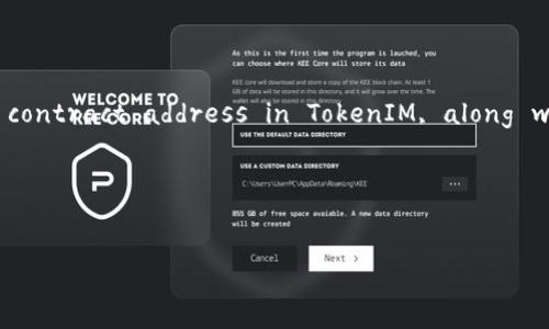  Meaning and instruction about the task, it seems you want a thorough examination of how to add a contract address in TokenIM, along with relevant keywords and structured content. I'll guide you through a suitable approach to this topic.

以下是您的请求处理结果：


如何在TokenIM中添加合约地址：全面指南